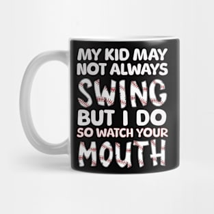 My Kid May Not Always Swing but I Do So Watch Your Mouth Mug